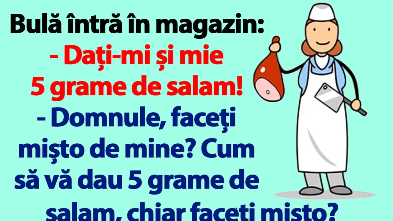 BANC | Bulă întră în magazin: Dați-mi și mie 5 grame de salam!