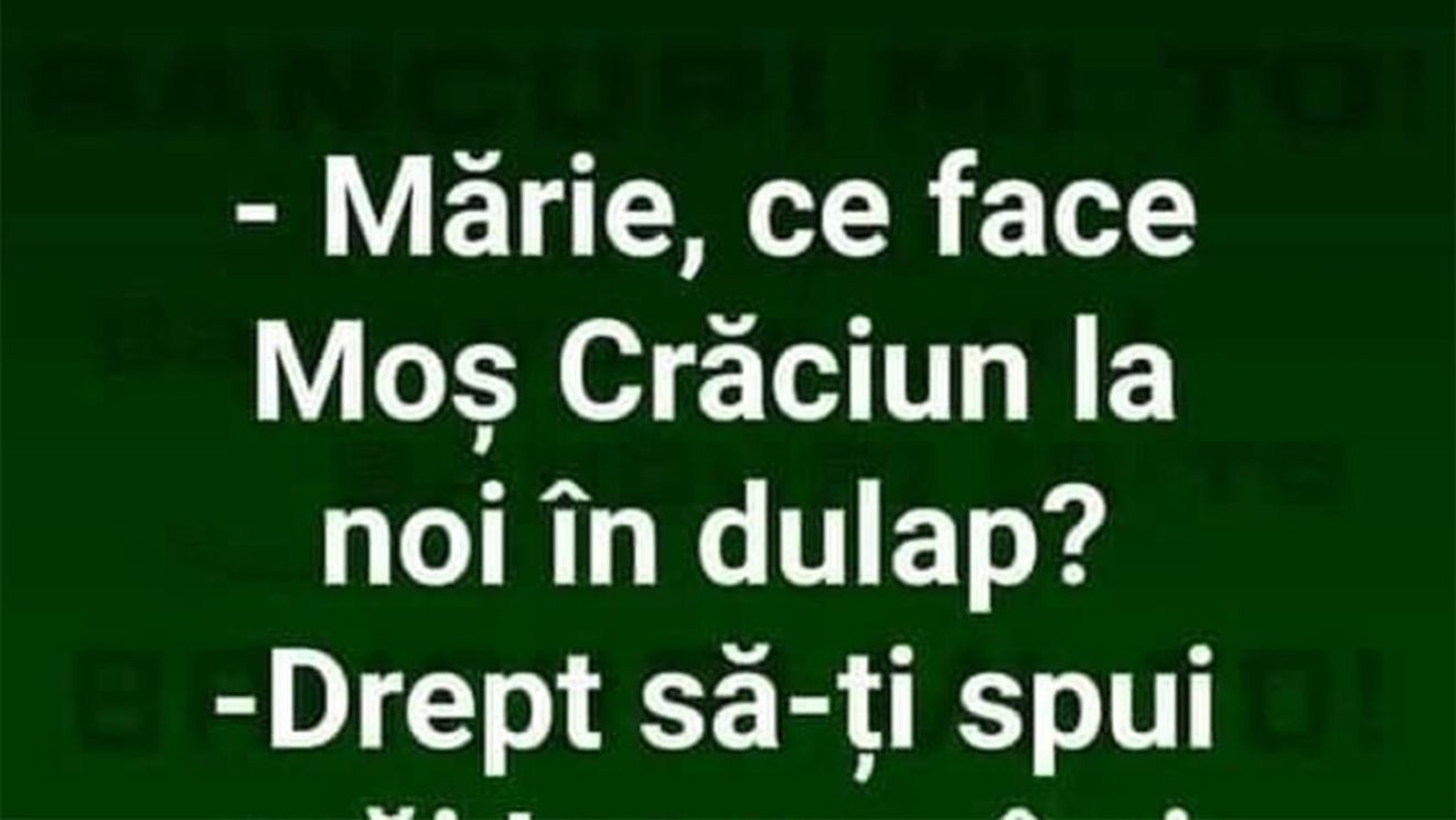 BANCUL ZILEI | "Mărie, ce face Moș Crăciun la noi în dulap?"