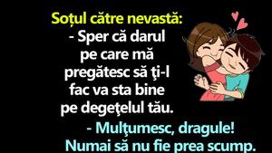 BANCUL ZILEI | "Sper că darul pe care mă pregătesc să ţi-l fac va sta bine pe degeţelul tău"