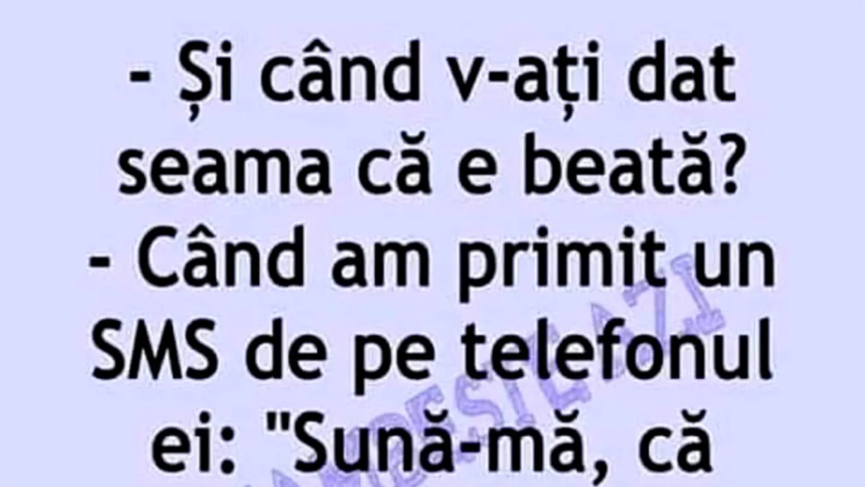BANCUL ZILEI | Și când v-ați dat seama că e beată?
