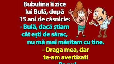 BANC | Bulă, dacă știam cât ești de sărac, nu mă mai măritam cu tine