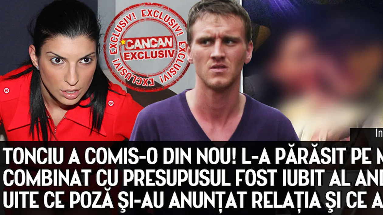 Tonciu a comis-o din nou! L-a parasit pe Mitea si s-a combinat cu presupusul fost iubit al Andei Adam!