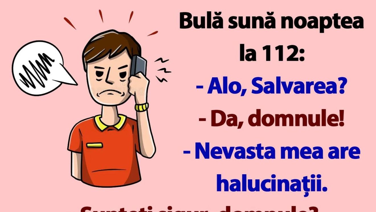 BANC | Bulă sună la 112: "Nevasta mea are halucinații"