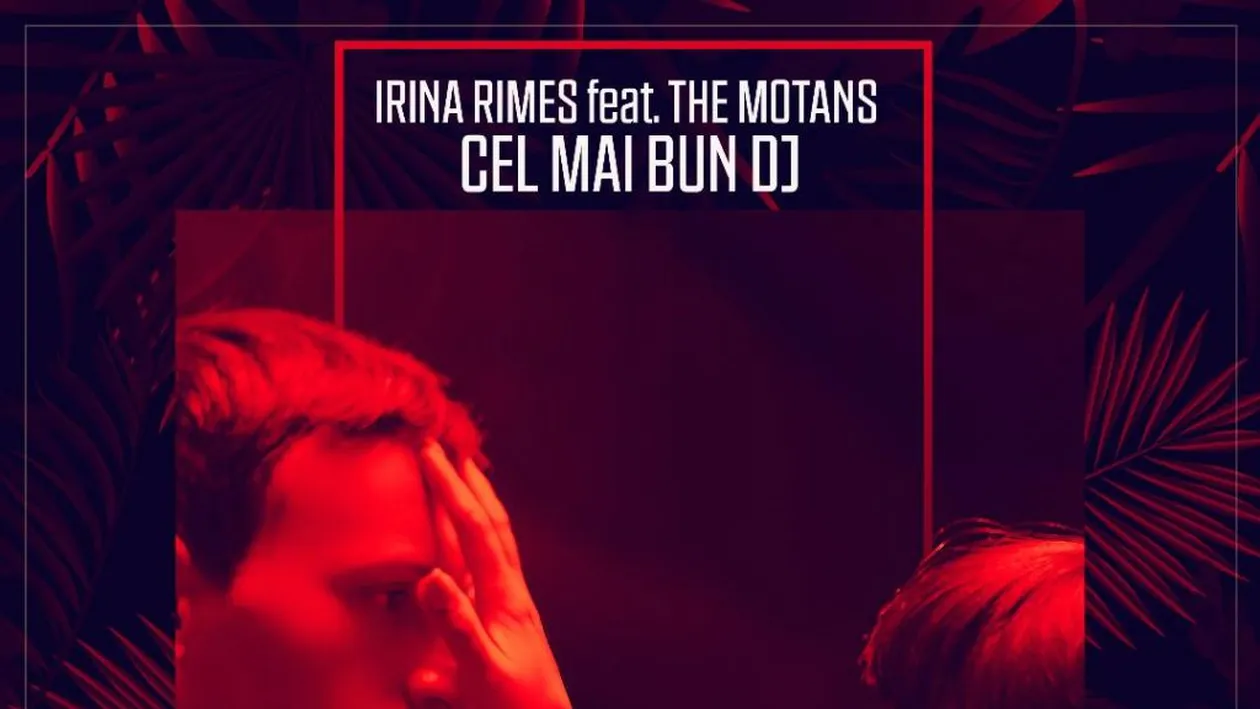 Cea mai asteptata colaborare! Irina Rimes si The Motans lanseaza  „Cel mai bun DJ”