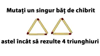 Cel mai tare test IQ: Mutați un singur băț de chibrit astel încât să rezulte 4 triunghiuri