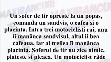 BANC | Un șofer de TIR oprește la un popas și comandă un sandviș, o cafea și o plăcintă