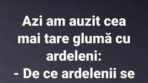 Bancul începutului de săptămână | Cea mai tare glumă cu ardeleni