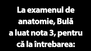 BANC | De ce a luat Bulă nota 3 la examenul de anatomie