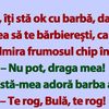 BANC | „Bulă, îți stă ok cu barbă, dar tare aș vrea să te bărbierești”
