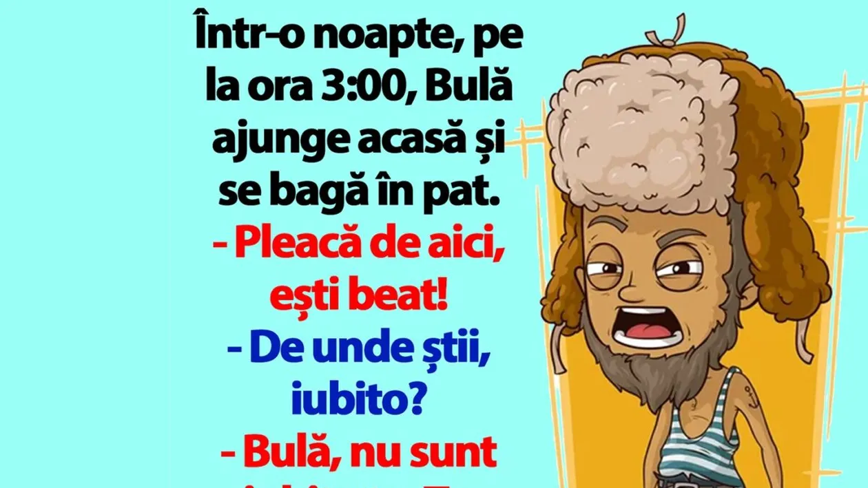 BANC | Bulă ajunge acasă și se bagă în pat. Ești beat!
