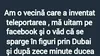 Bancul începutului de lună | Vecina care a inventat teleportarea