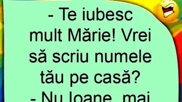 BANC | Te iubesc mult, Mărie! Vrei să scriu numele tău pe casă?