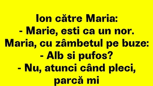 BANCUL ZILEI | "Mărie, ești ca un nor!"