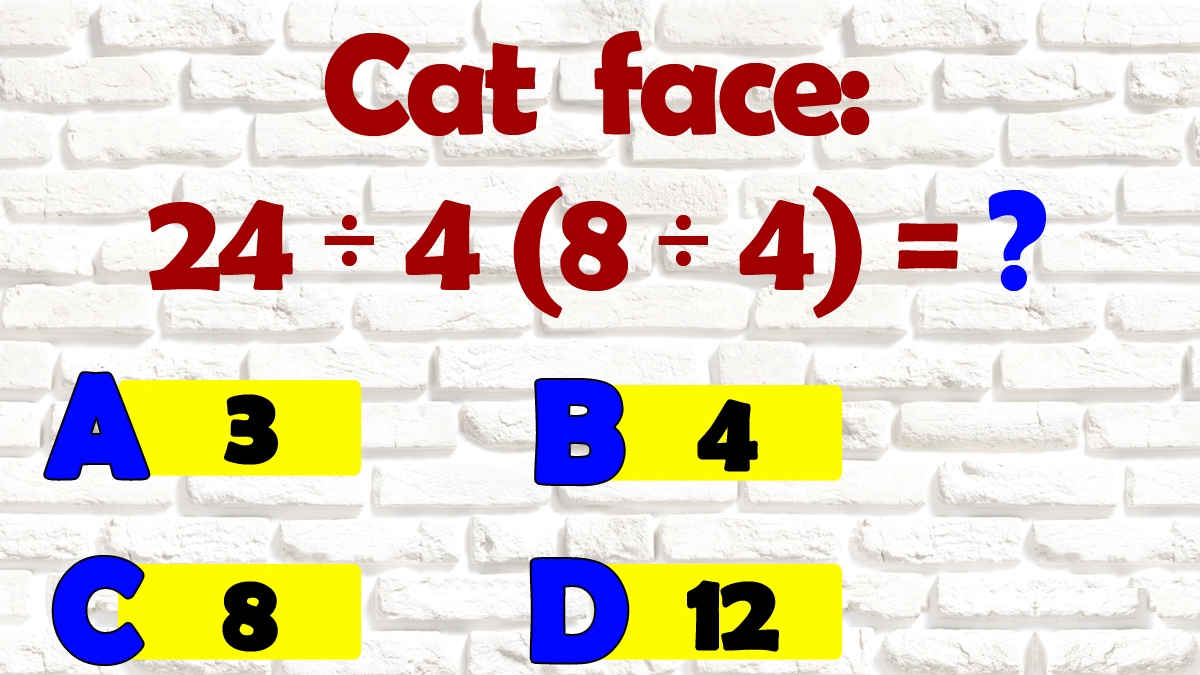 Test de inteligență cu 4 varinte de răspuns: Cât face 24:4(8:4)?