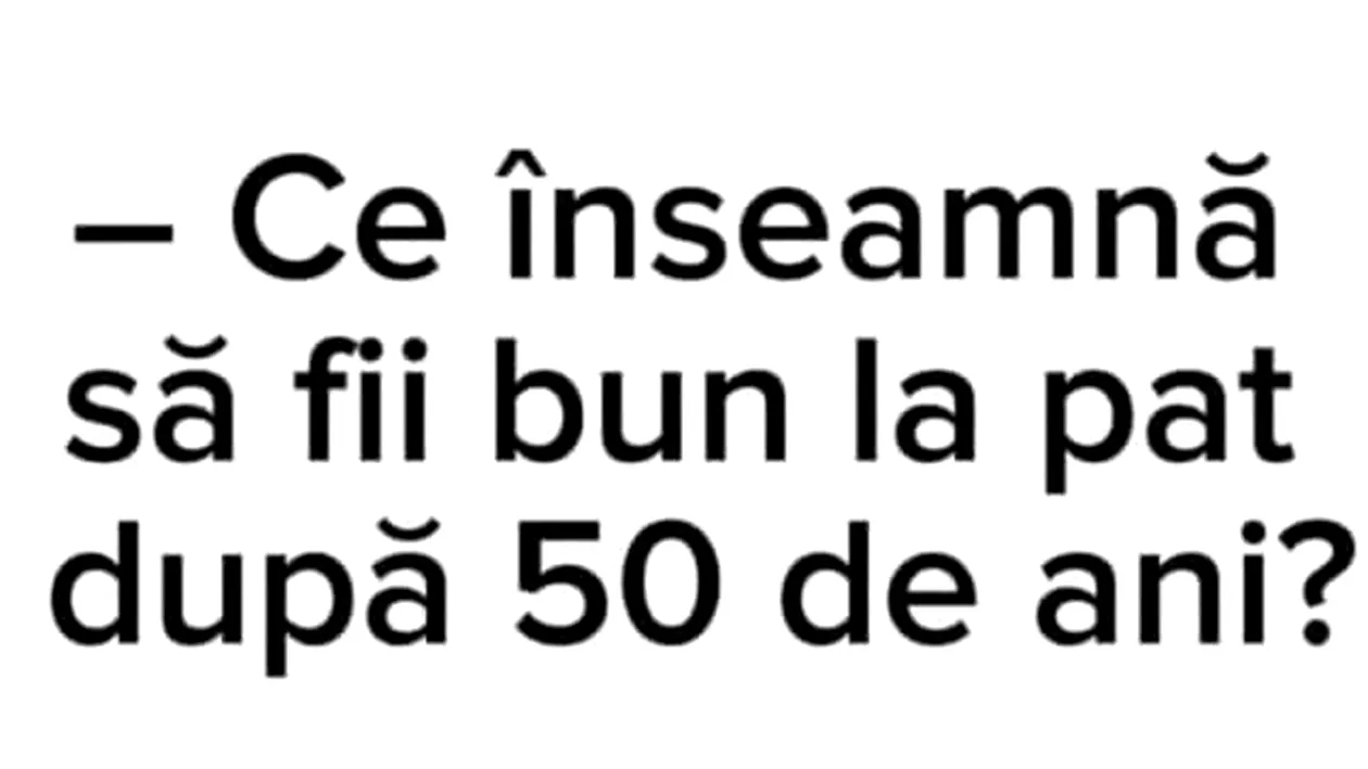 BANCUL ZILEI | Ce înseamnă să fii bun la pat după 50 de ani