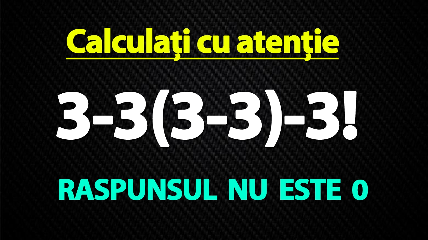 TEST IQ exclusiv pentru genii | Calculați 3-3(3-3)-3!. Răspunsul nu este 0