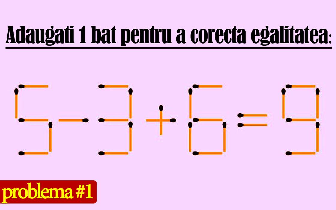 Test IQ cu 10 probleme cu chibrituri | Prima: Adăugați 1 băț pentru a corecta egalitatea 5-3+6=9