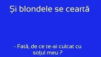 BANCUL ZILEI | Și blondele se ceartă: Fată, de ce te-ai culcat cu soțul meu?