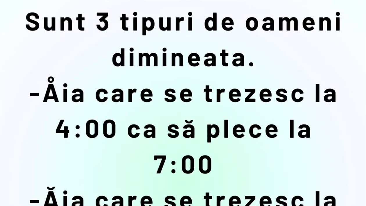 Bancul de weekend | Sunt 3 tipuri de oameni dimineața