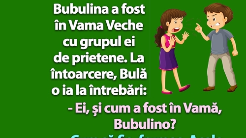 BANC | Bubulina se întoarce din Vama Veche și Bulă o ia la întrebări