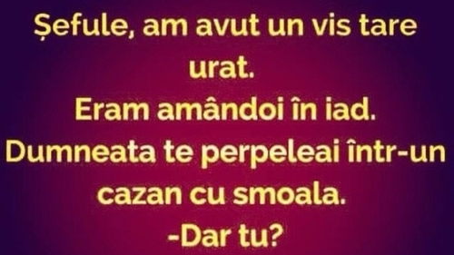 BANC | ”Șefule, am avut un vis tare urât. Eram amândoi în iad”