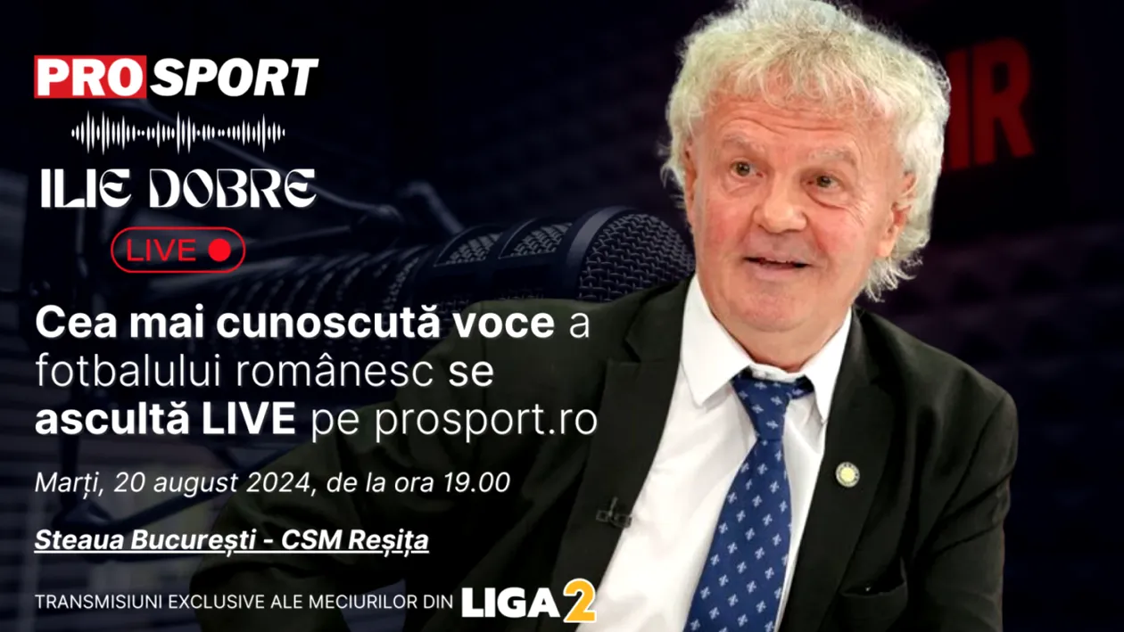 Ilie Dobre comentează LIVE pe ProSport.ro meciul Steaua București - CSM Reșița, marți, 20 august 2024, de la ora 19.00