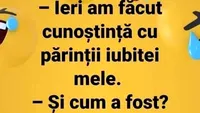 BANCUL ZILEI | Ieri am făcut cunoștință cu părinții iubitei mele!