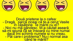 BANC | "Dragă, parcă ziceai că te-a cerut Vasile în căsătorie. Te măriți cu el?"
