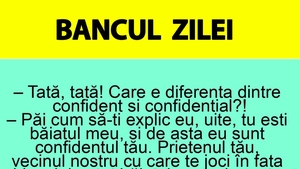 BANC | "Tată, care e diferența dintre confident și confidențial?"