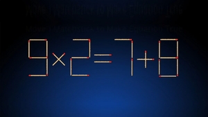 Ești un geniu dacă rezolvi testul IQ de duminică | Chibritul magic schimbă operația matematică 9x2=7+8