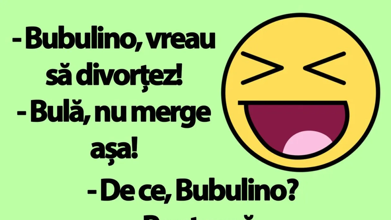 BANC | Bulă: Bubulino, vreau să divorțez!