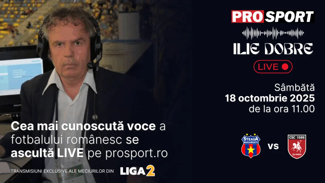 Ilie Dobre comentează LIVE pe ProSport.ro meciul Steaua - C.S.C. 1599 Șelimbăr, sâmbătă, 18 octombrie 2025, de la ora 11.00