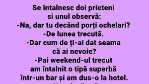 BANCUL ZILEI | "De când porți ochelari?"