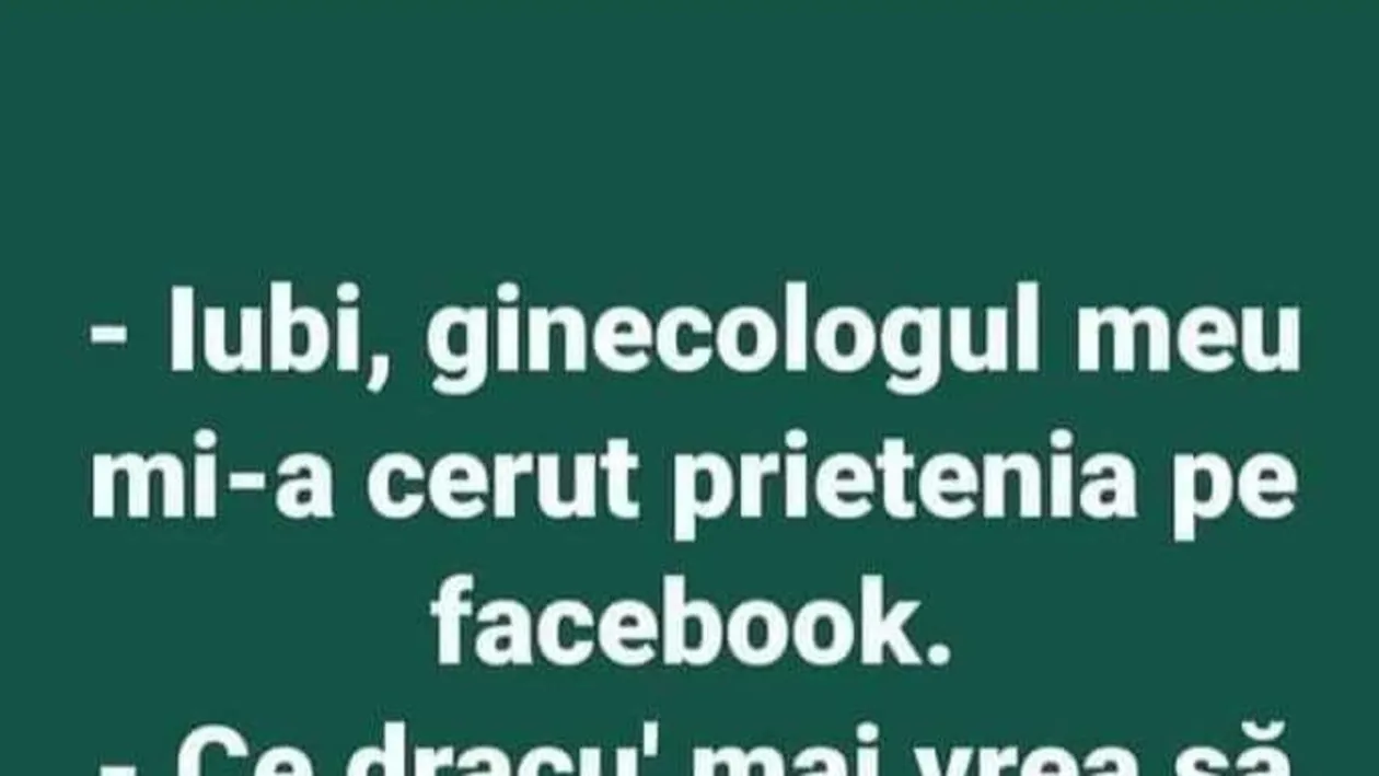 BANC | Iubi, ginecologul meu mi-a cerut prietenia pe Facebook