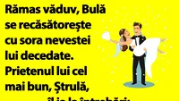 BANC | Bulă se recăsătorește cu sora nevestei lui