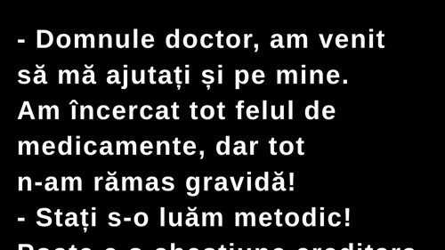 BANCUL ZILEI | „Am încercat tot felul de medicamente, dar tot n-am rămas gravidă!”