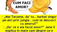 Râzi cu lacrimi! Bancul zilei: Tarzan și amorul