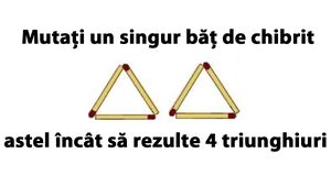 Cel mai tare test IQ: Mutați un singur băț de chibrit astel încât să rezulte 4 triunghiuri