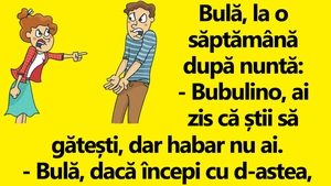 BANC | Bulă, la o săptămână după nuntă: "Bubulino, ai zis că știi să gătești, dar habar nu ai"