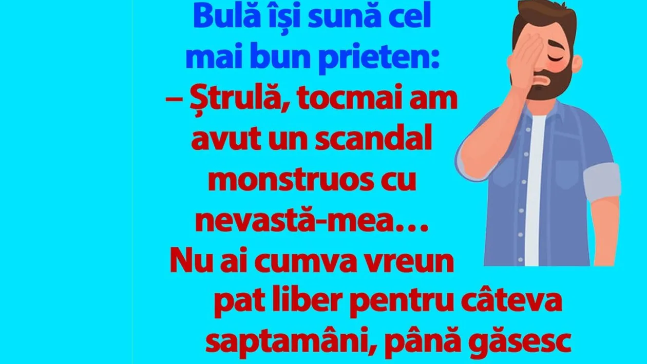 BANC | Bulă își sună cel mai bun prieten: M-am certat cu nevastă-mea. Ai cumva vreun pat liber?