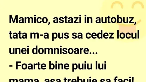 BANCUL ZILEI | Mămico, astăzi în autobuz, tata m-a pus să cedez locul unei domnișoare