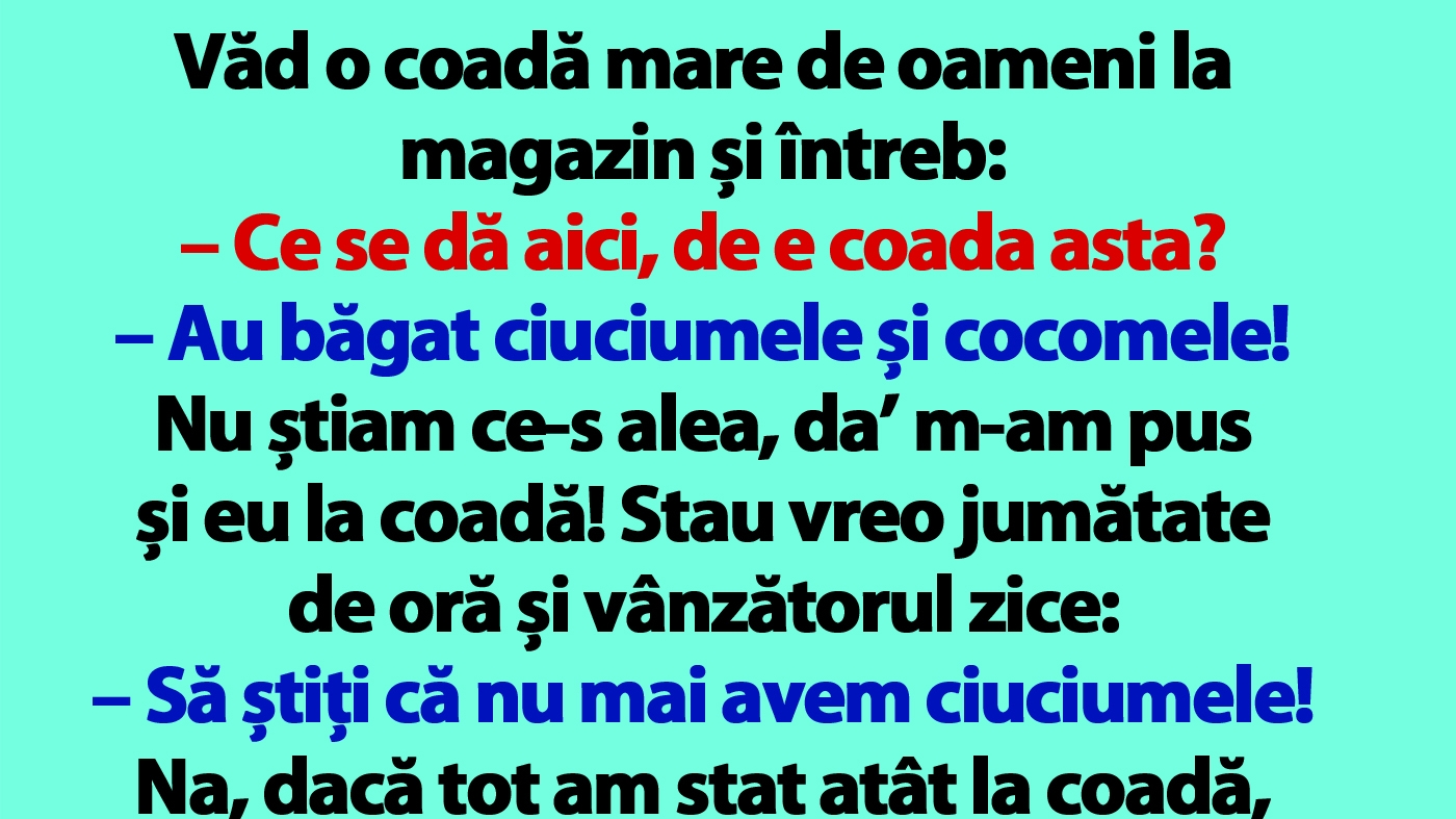 BANCUL ZILEI | Coadă mare la magazin: "Au băgat ciuciumele și cocomele!"