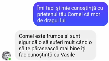 BANC| „Îmi faci și mie cunoștința cu prietenul tău Cornel că mor de dragul lui”
