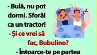 BANC | Bulă, sforăi ca un tractor!