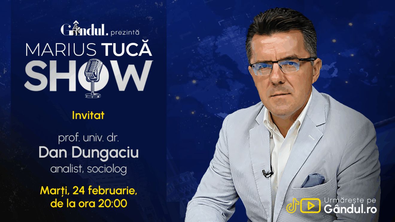Marius Tucă Show începe marți, 24 februarie, de la ora 20.00, live pe Gândul. Invitat: prof. univ. dr. Dan Dungaciu