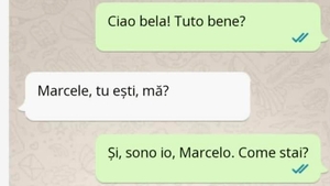 BANCUL ZILEI | "Ciao bela. Tuto bene?" "Marcele, tu ești, mă?"