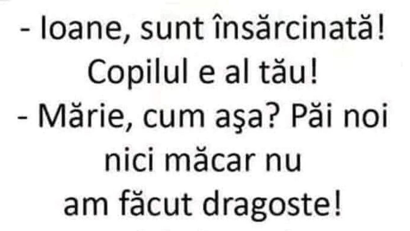BANCUL ZILEI | „Ioane, sunt însărcinată și copilul e al tău”