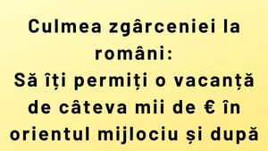 Bancul de weekend | Războiul din Orientul Milociu și culmea zgârceniei la români