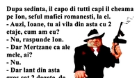 BANC | „Ioane, tu ai vilă din asta cu 2 etaje, cum am eu?”
