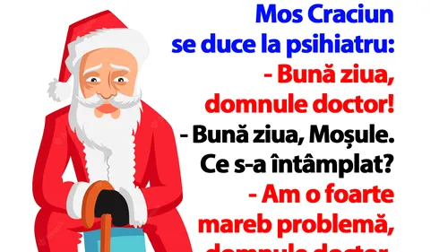 BANCUL ZILEI | Moș Crăciun se duce la psihiatru